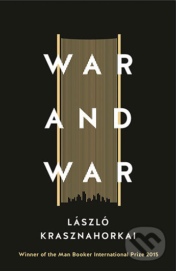 Kniha: War and War (László Krasznahorkai). Profile Books, 2016 Kniha: War and War (László Krasznahorkai). Profile Books, 2016