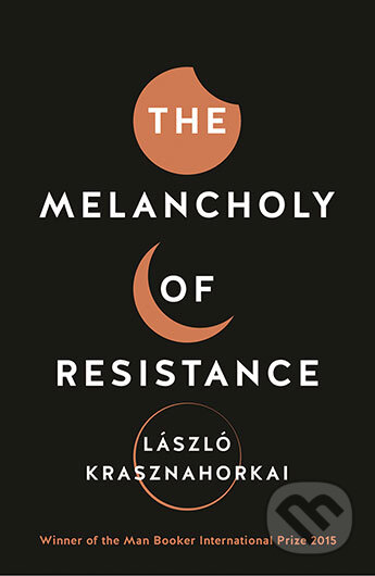 Kniha: The Melancholy of Resistance (László Krasznahorkai). Profile Books, 2016 Kniha: The Melancholy of Resistance (László Krasznahorkai). Profile Books, 2016