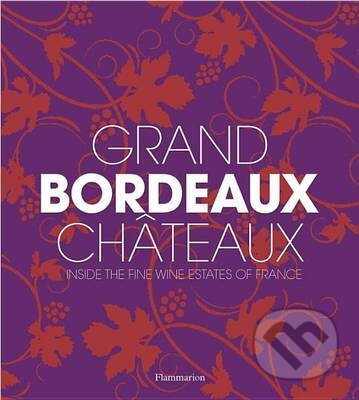 Kniha: Grand Bordeaux Chateaux (Guillaume de Laubier, James Suckling, Philippe Chaix a Richard Suckling). Flammarion, 2016 Kniha: Grand Bordeaux Chateaux (Guillaume de Laubier, James Suckling, Philippe Chaix a Richard Suckling). Flammarion, 2016
