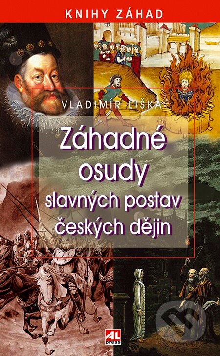 E-kniha: Záhadné osudy slavných postav českých dějin (Vladimír Liška). Alpress, 2013 E-kniha: Záhadné osudy slavných postav českých dějin (Vladimír Liška). Alpress, 2013