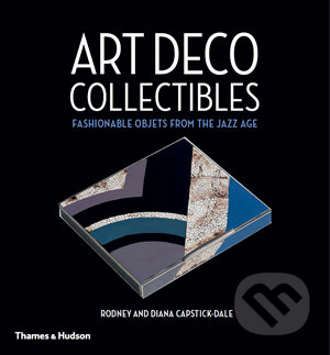 Art Deco Collectibles - Rodney Capstick-Dale, Diana Capstick-Dale, Thames & Hudson, 2016