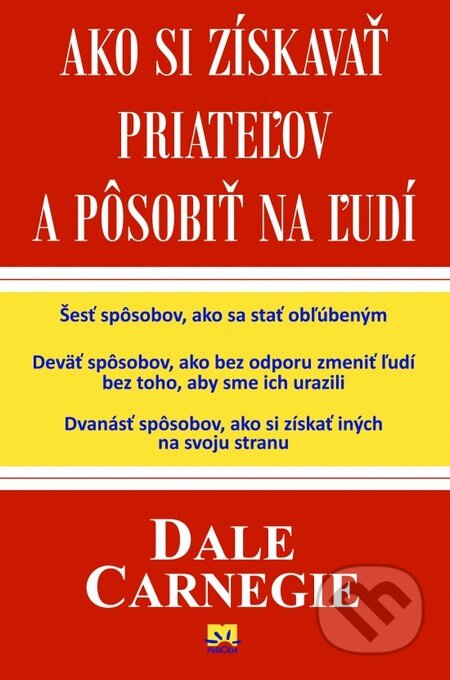 Kniha: Ako si získavať priateľov a pôsobiť na ľudí (Dale Carnegie). Príroda, 2016 Kniha: Ako si získavať priateľov a pôsobiť na ľudí (Dale Carnegie). Príroda, 2016