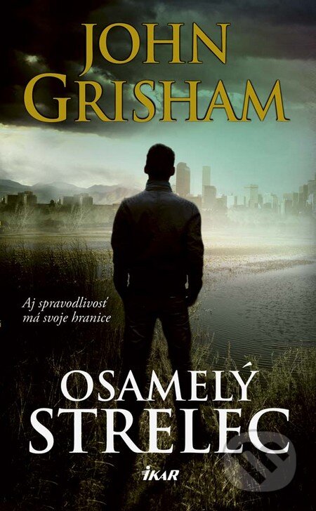 Kniha: Osamelý strelec (John Grisham). Ikar, 2016 Kniha: Osamelý strelec (John Grisham). Ikar, 2016