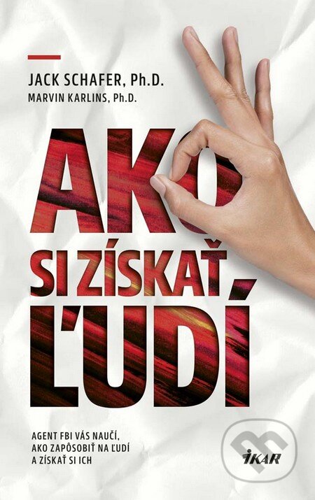 Kniha: Ako si získať ľudí (Jack Schafer a Marvin Karlins). Ikar, 2016 Kniha: Ako si získať ľudí (Jack Schafer a Marvin Karlins). Ikar, 2016