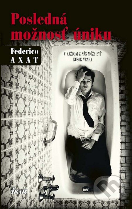 Kniha: Posledná možnosť úniku (Federico Axat). Ikar, 2016 Kniha: Posledná možnosť úniku (Federico Axat). Ikar, 2016