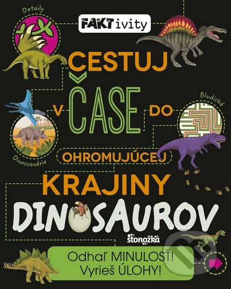 Kniha: Cestuj v čase do ohromujúcej krajiny dinosaurov (Autorský kolektív). Stonožka, 2016 Kniha: Cestuj v čase do ohromujúcej krajiny dinosaurov (Autorský kolektív). Stonožka, 2016