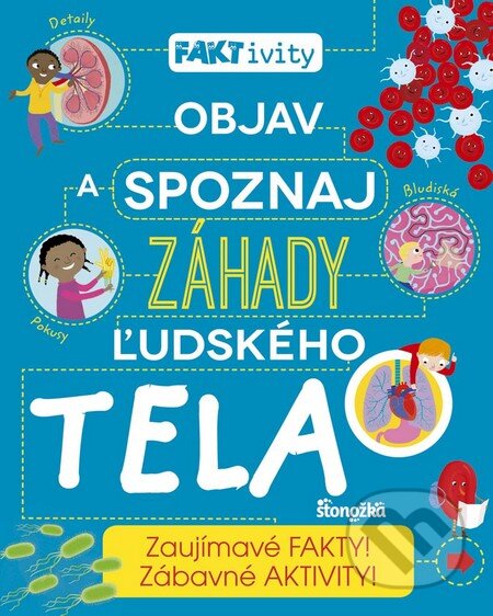 Kniha: Objav a spoznaj záhady ľudského tela (Autorský kolektív). Stonožka, 2016 Kniha: Objav a spoznaj záhady ľudského tela (Autorský kolektív). Stonožka, 2016