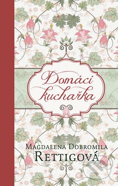 Kniha: Domácí kuchařka (Magdalena Dobromila Rettigová). Ikar CZ, 2016 Kniha: Domácí kuchařka (Magdalena Dobromila Rettigová). Ikar CZ, 2016
