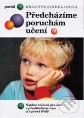 Kniha: Předcházíme poruchám učení (Brigitte Sindelarová). Portál, 2016 Kniha: Předcházíme poruchám učení (Brigitte Sindelarová). Portál, 2016