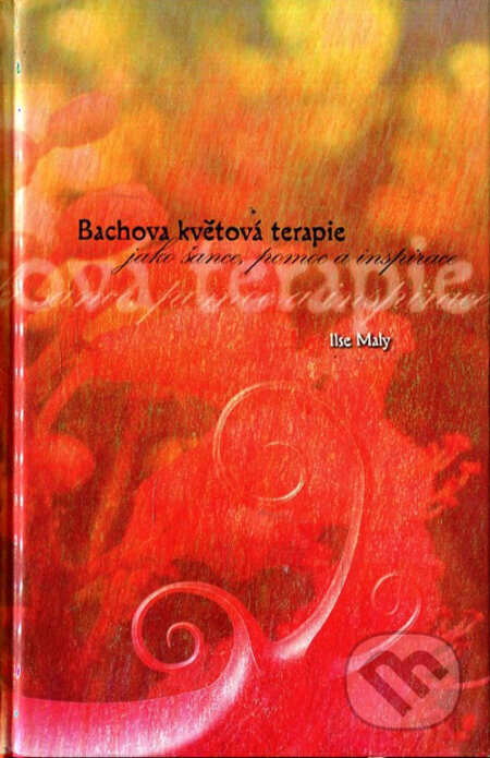Kniha: Bachova květová terapie (Ilse Maly). Synergie, 2002 Kniha: Bachova květová terapie (Ilse Maly). Synergie, 2002