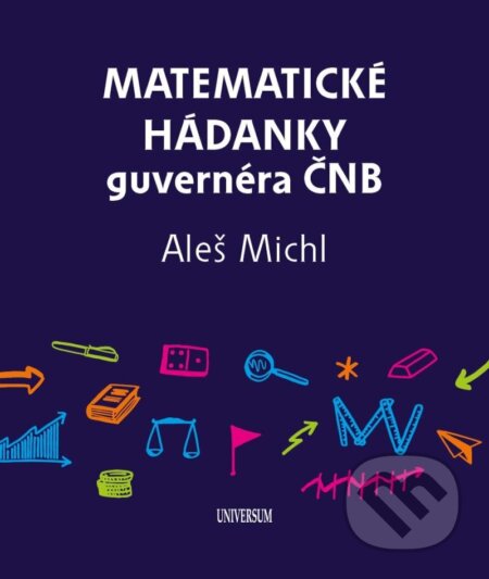 Kniha: Matematické hádanky guvernéra ČNB (Aleš Michl). Universum, 2024 Kniha: Matematické hádanky guvernéra ČNB (Aleš Michl). Universum, 2024