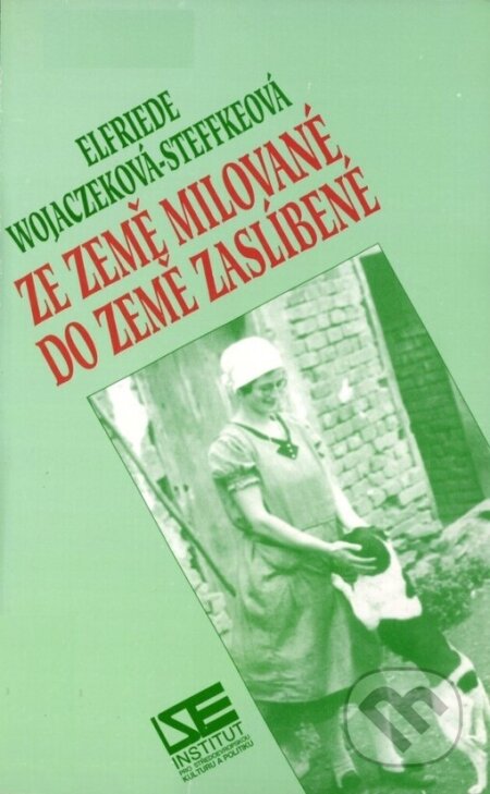 Kniha: Ze země milované do země zaslíbené (Elfriede Wojaczek-Steffke). Institut pro středoevropskou kulturu a politiku, 1999 Kniha: Ze země milované do země zaslíbené (Elfriede Wojaczek-Steffke). Institut pro středoevropskou kulturu a politiku, 1999