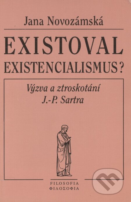 Kniha: Existoval existencialismus? (Jana Novozámecká). Filosofia, 1999 Kniha: Existoval existencialismus? (Jana Novozámecká). Filosofia, 1999