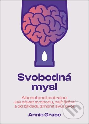 Kniha: Svobodná mysl - Alkohol pod kontrolou (Annie Grace). Mystery Press, 2024 Kniha: Svobodná mysl - Alkohol pod kontrolou (Annie Grace). Mystery Press, 2024