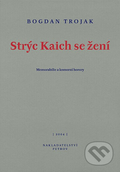 Kniha: Strýc Kaich se žení (Bogdan Trojak). Petrov, 2004 Kniha: Strýc Kaich se žení (Bogdan Trojak). Petrov, 2004