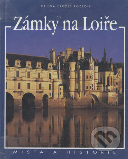 Kniha: Zámky na Loiře (Milena Ercole Pozzoli). Slovart, 2003 Kniha: Zámky na Loiře (Milena Ercole Pozzoli). Slovart, 2003