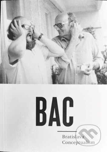 Kniha: BAC – Bratislava Conceptualism (Autorský kolektiv). Liptovská galéria Petra Michala Bohúňa, 2021 Kniha: BAC – Bratislava Conceptualism (Autorský kolektiv). Liptovská galéria Petra Michala Bohúňa, 2021