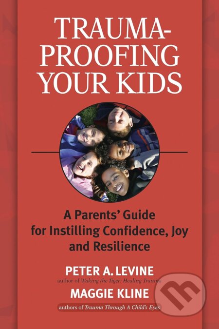 Trauma-Proofing Your Kids - Peter A. Levine, Maggie Kline, North Atlantic Books, 2008