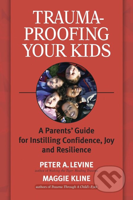 Kniha: Trauma-Proofing Your Kids (Maggie Kline a Peter A. Levine). North Atlantic Books, 2008 Kniha: Trauma-Proofing Your Kids (Maggie Kline a Peter A. Levine). North Atlantic Books, 2008