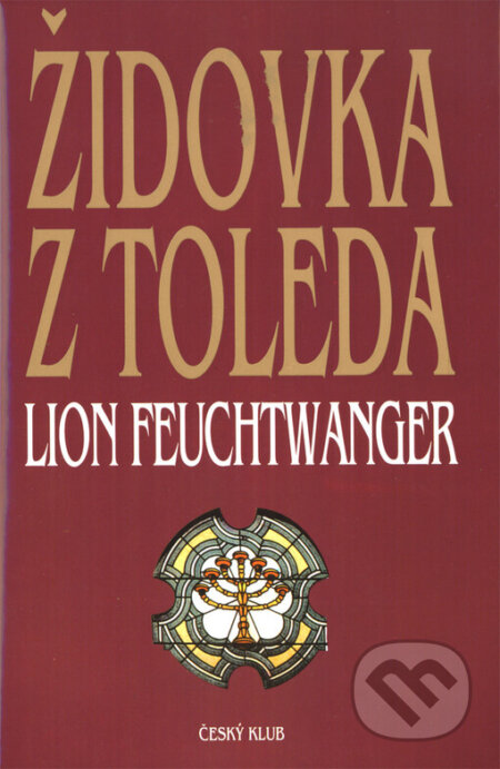 Kniha: Židovka z Toleda (Lion Feuchtwanger). Český klub, 2006 Kniha: Židovka z Toleda (Lion Feuchtwanger). Český klub, 2006