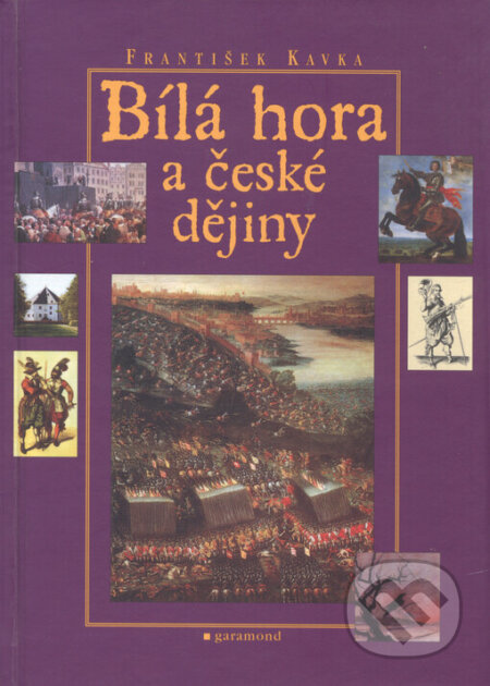 Kniha: Bílá hora a české dějiny (František Kavka). Garamond, 2003 Kniha: Bílá hora a české dějiny (František Kavka). Garamond, 2003
