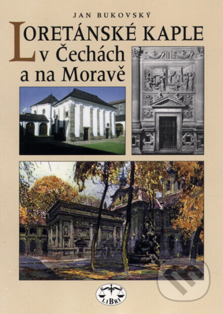 Kniha: Loretánské kaple v Čechách a na Moravě (Jan Bukovský). Libri, 2000 Kniha: Loretánské kaple v Čechách a na Moravě (Jan Bukovský). Libri, 2000