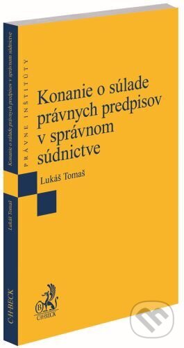 Kniha: Konanie o súlade právnych predpisov v správnom súdnictve (Lukáš Tomaš). C. H. Beck, 2024 Kniha: Konanie o súlade právnych predpisov v správnom súdnictve (Lukáš Tomaš). C. H. Beck, 2024