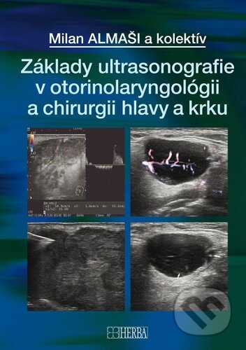 Kniha: Základy ultrasonografie v otorinolaryngológii a chirurgii hlavy a krku (Milan Almaši). Herba, 2024 Kniha: Základy ultrasonografie v otorinolaryngológii a chirurgii hlavy a krku (Milan Almaši). Herba, 2024