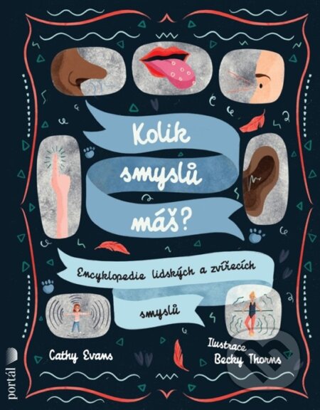 Kniha: Kolik smyslů máš? (Becky Thorns a Cathy Evans). Portál, 2024 Kniha: Kolik smyslů máš? (Becky Thorns a Cathy Evans). Portál, 2024