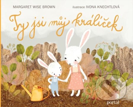 Kniha: Ty jsi můj králíček (Margaret Wise Brown). Portál, 2024 Kniha: Ty jsi můj králíček (Margaret Wise Brown). Portál, 2024