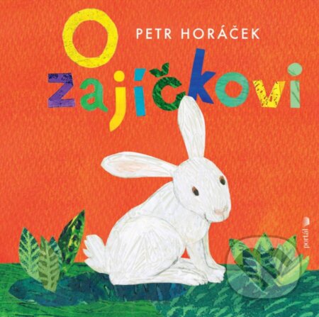 Kniha: O zajíčkovi (Petr Horáček). Portál, 2024 Kniha: O zajíčkovi (Petr Horáček). Portál, 2024