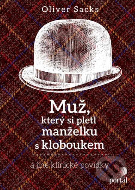 Kniha: Muž, který si pletl manželku s kloboukem (Oliver Sacks). Portál, 2024 Kniha: Muž, který si pletl manželku s kloboukem (Oliver Sacks). Portál, 2024