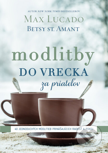 Kniha: Modlitby do vrecka za priateľov (Betsy St. Amant a Max Lucado). Kumran, 2024 Kniha: Modlitby do vrecka za priateľov (Betsy St. Amant a Max Lucado). Kumran, 2024