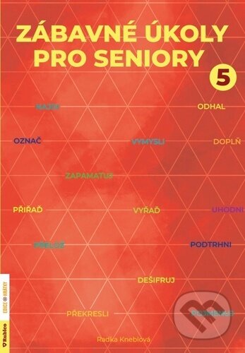Kniha: Zábavné úkoly pro seniory 5 (Radka Kneblová). Rubico, 2024 Kniha: Zábavné úkoly pro seniory 5 (Radka Kneblová). Rubico, 2024