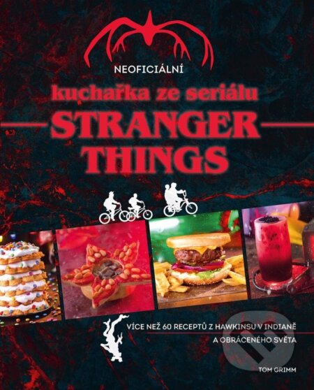 Kniha: Neoficiální kuchařka ze seriálu Stranger Things (Tom Grimm). Slovart CZ, 2024 Kniha: Neoficiální kuchařka ze seriálu Stranger Things (Tom Grimm). Slovart CZ, 2024