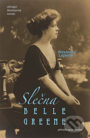 Kniha: Slečna Belle Greene (Alexandra Lapierre). Argo, 2024 Kniha: Slečna Belle Greene (Alexandra Lapierre). Argo, 2024