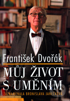 Kniha: Můj život s uměním (František Dvořák). Nakladatelství Lidové noviny, 2006 Kniha: Můj život s uměním (František Dvořák). Nakladatelství Lidové noviny, 2006