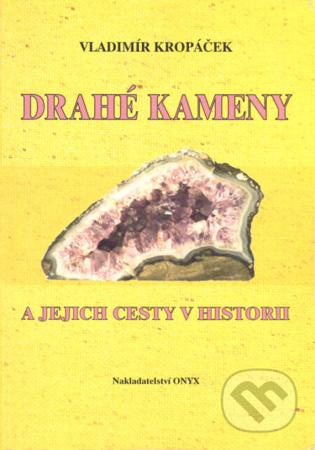 Kniha: Drahé kameny a jejich cesty v historii (Vladimír Kropáček). Onyx, 2008 Kniha: Drahé kameny a jejich cesty v historii (Vladimír Kropáček). Onyx, 2008