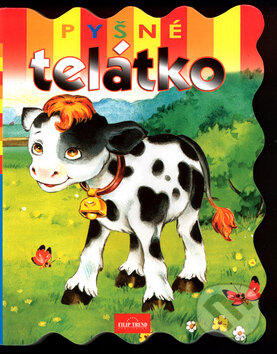 Kniha: Pyšné telátko (Filip Trend Publishing). Filip Trend Publishing, 2004 Kniha: Pyšné telátko (Filip Trend Publishing). Filip Trend Publishing, 2004