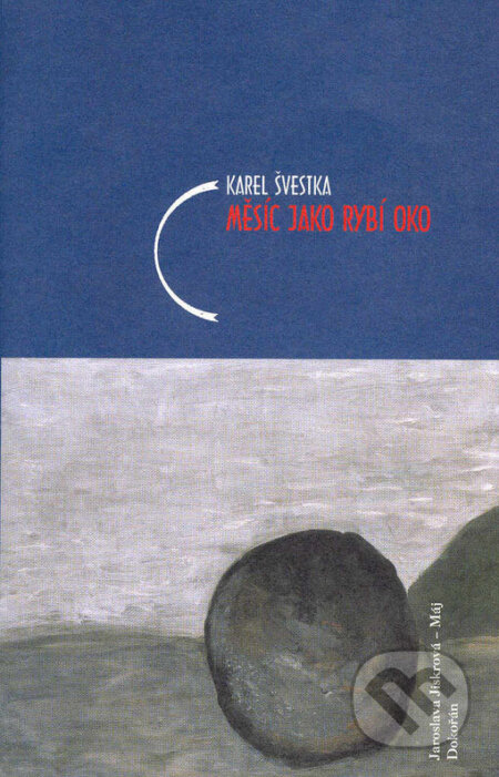 Kniha: Měsíc jako rybí oko (Karel Švestka). Dokořán, 2003 Kniha: Měsíc jako rybí oko (Karel Švestka). Dokořán, 2003