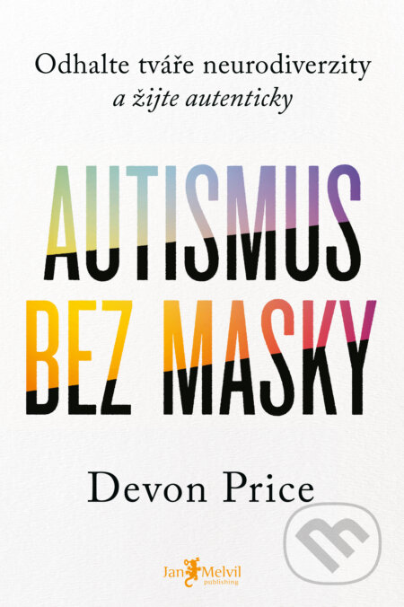 Kniha: Autismus bez masky (Devon Price). Jan Melvil publishing, 2024 Kniha: Autismus bez masky (Devon Price). Jan Melvil publishing, 2024