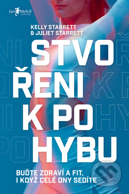 Kniha: Stvořeni k pohybu (Juliet Starrett a Kelly Starrett). Jan Melvil publishing, 2024 Kniha: Stvořeni k pohybu (Juliet Starrett a Kelly Starrett). Jan Melvil publishing, 2024