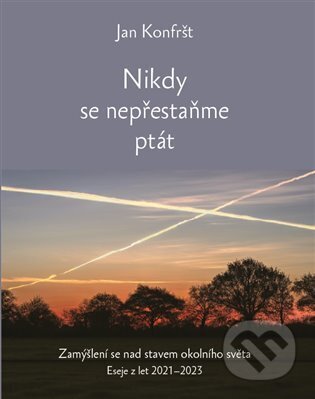 Kniha: Nikdy se nepřestaňte ptát (Jan Konfršt). Euroservice, 2024 Kniha: Nikdy se nepřestaňte ptát (Jan Konfršt). Euroservice, 2024