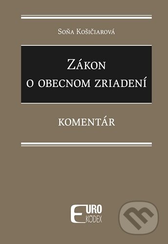 Kniha: Zákon o obecnom zriadení (Soňa Košičiarová). Eurokódex, 2024 Kniha: Zákon o obecnom zriadení (Soňa Košičiarová). Eurokódex, 2024