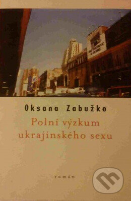 Kniha: Polní výzkum ukrajinského sexu (Oksana Zabužko). One Woman Press, 2001 Kniha: Polní výzkum ukrajinského sexu (Oksana Zabužko). One Woman Press, 2001