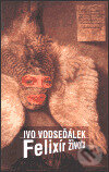 Kniha: Felixír života (Ivo Vodseďálek). Host, 2000 Kniha: Felixír života (Ivo Vodseďálek). Host, 2000