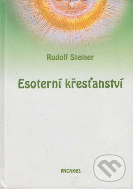 Kniha: Esoterní křesťanství (Rudolf Steiner). Michael, 2002 Kniha: Esoterní křesťanství (Rudolf Steiner). Michael, 2002