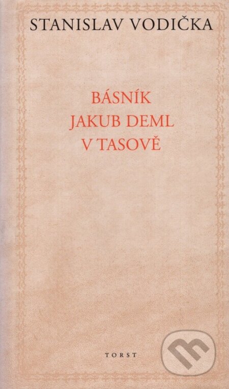 Kniha: Básník Jakub Deml v Tasově (Stanislav Vodička). Torst, 2001 Kniha: Básník Jakub Deml v Tasově (Stanislav Vodička). Torst, 2001