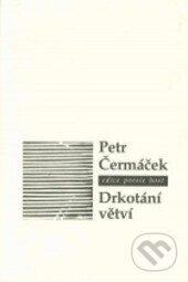Kniha: Drkotání větví (Petr Čermáček). Host, 1999 Kniha: Drkotání větví (Petr Čermáček). Host, 1999