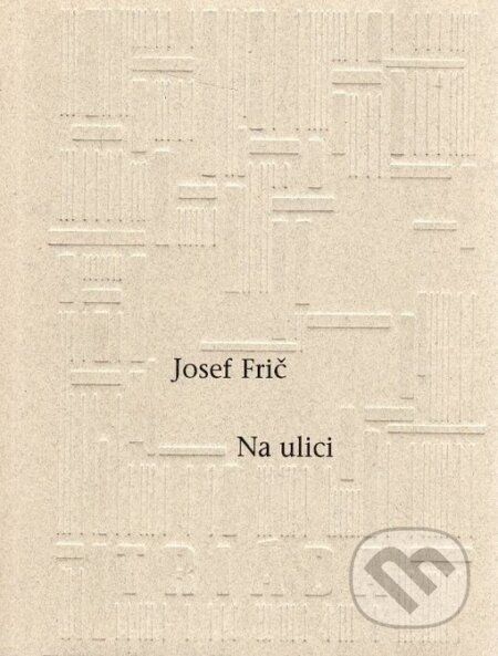 Na ulici - Josef Frič, Triáda, 2002